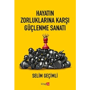 Hayatın Zorluklarına Karşı Güçlenme Sanatı