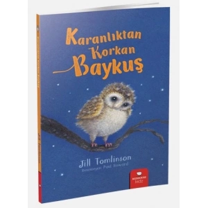 Hayvan Öyküleri Serisi - Karanlıktan Korkan Baykuş