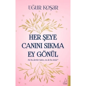 Her Şeye Canını Sıkma Ey Gönül