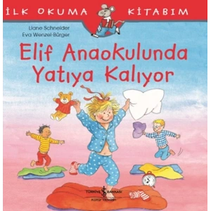 İlk Okuma Kitabım - Elif Anaokulunda Yatıya Kalıyor