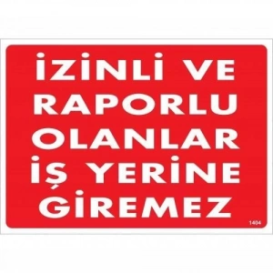 İzinli Ve Raporlu Olanlar İş Yerine Giremez Uyarı Levhası 25x35 KOD:1404