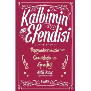 Kalbimin Efendisi - Peygamberimizin Çocukluğu ve Gençliği