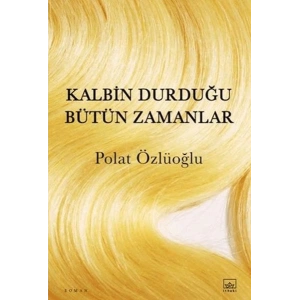 Kalbin Durduğu Bütün Zamanlar