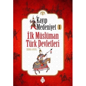 Kayıp Medeniyet - 1- İlk Müslüman Türk Devletleri