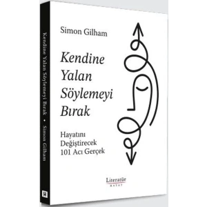 Kendine Yalan Söylemeyi Bırak Hayatını Değiştirecek 101 Acı Gerçek