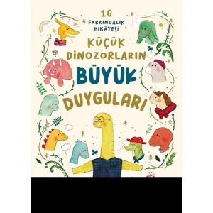 Küçük Dinozorların Büyük Duyguları (10 Farkındalık Hikayesi)