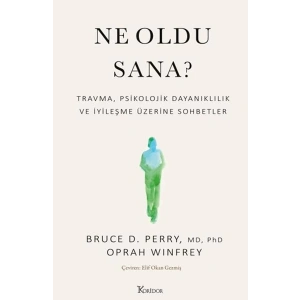 Ne Oldu Sana? Travma, Psikolojik Dayanıklılık ve İyileşme Üzerine Sohbetler