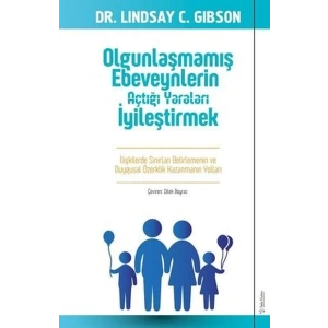 Olgunlaşmamış Ebeveynlerin Açtığı Yaraları İyileştirmek