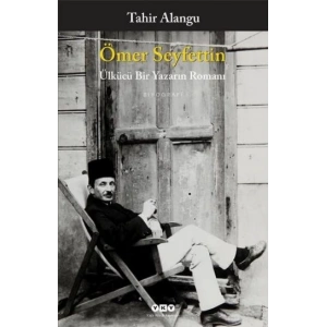 Ömer Seyfettin - Ülkücü Bir Yazarın Romanı
