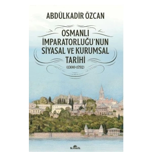Osmanlı İmparatorluğunun Siyasal ve Kurumsal Tarihi (1300-1792)