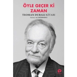 Öyle Geçer Ki Zaman - Teoman Duralı Kitabı