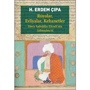 Rüyalar, Evliyalar, Kehanetler Hoca Sadeddîn Efendi’nin Selîmnâme’si