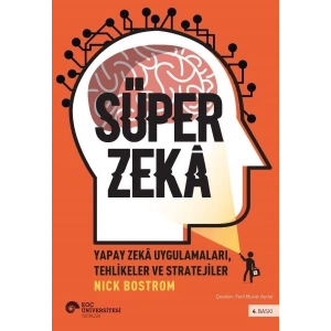 Süper Zekâ - Yapay Zekâ Uygulamaları, Tehlikeler Ve Stratejiler