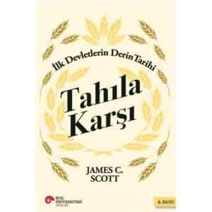 Tahıla Karşı - İlk Devletlerin Derin Tarihi