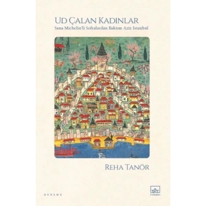 Ud Çalan Kadınlar – Sana Michelin’li Sofralardan Baktım Aziz İstanbul