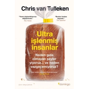Ultra İşlenmiş İnsanlar: Neden gıda olmayan şeyler yiyoruz ve neden vazgeçemiyoruz?