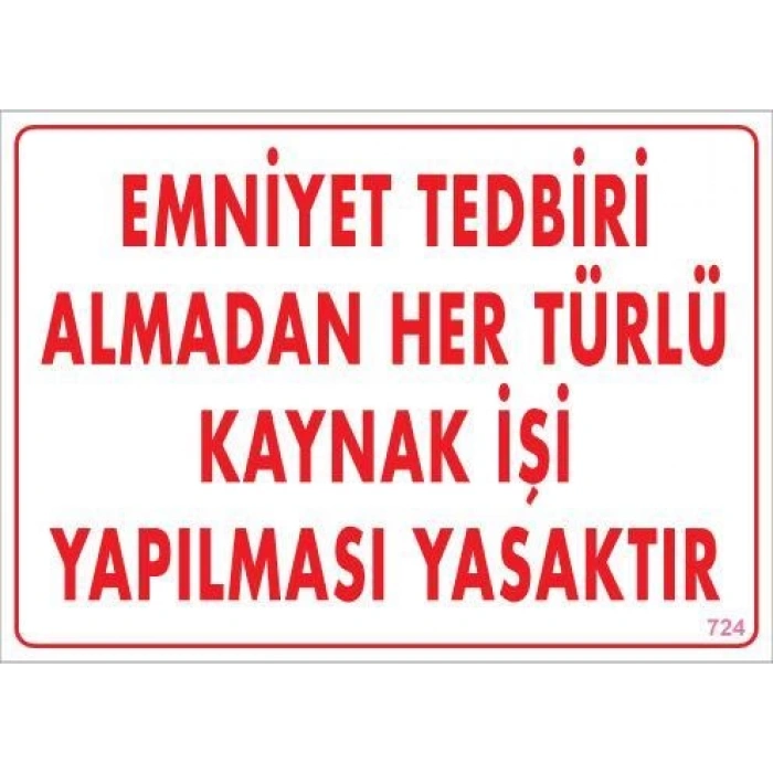 Emniyet Tedbiri Almadan Herlü Kaynak Yasaktır Levhası 25x35 KOD: 724