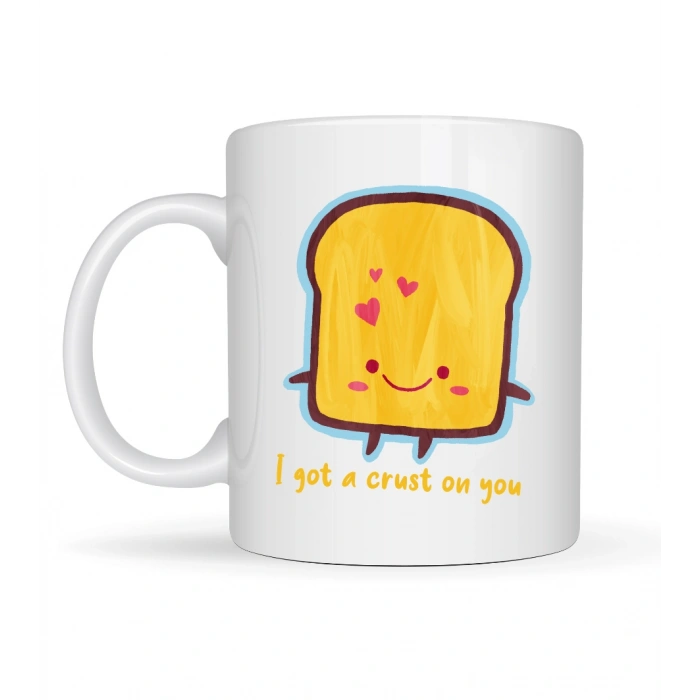 I Got a Crust On You Yazılı Sevimli Tasarım Porselen Kupa Model 23 Eğlenceli & Romantik Kahve Kupası