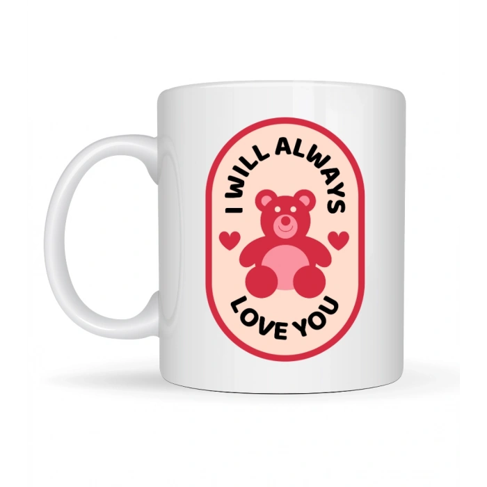 I Will Always Love You Ayıcık Desenli Porselen Kupa Model 33 – Sevgiliye Özel Anlamlı Hediye Kupası