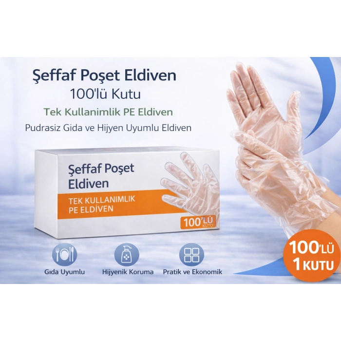 Şeffaf Poşet Eldiven 100’lü Kutu Tek Kullanımlık PE Eldiven Pudrasız Gıda ve Hijyen Uyumlu Eldiven