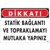 Dikkat Statik Bağlantı Ve Topraklamayı Mutlaka Yapınız Uyarı Levhası 25x35 KOD:1323