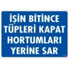 İşin Bitince Tüpleri Kapat Hortumları Yerine Sar Levhası 25x35 KOD: 712