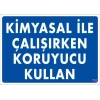 Kimyasal Koruyucu Kullan Uyarı Levhası 25x35 KOD:793