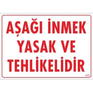 Aşağı İnmek Yaşaktır Uyarı Levhası 25x35 KOD:420