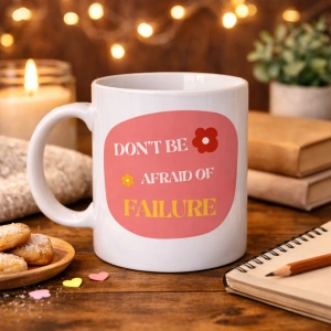 Don’t Be Afraid of Failure Motivasyon Kupası MODEL 134 – İlham Veren Tasarım, Porselen Kahve Kupası, Pozitif Mesajlı Hediye