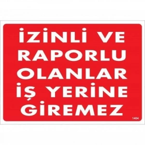 İzinli Ve Raporlu Olanlar İş Yerine Giremez Uyarı Levhası 25x35 KOD:1404
