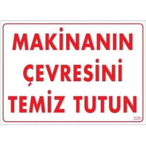 Makinanın Çevresini Temiz Tutun Uyarı Levhası 25x35 KOD: 229